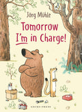 Tomorrow I’m in Charge! by Jörg Mühle — English hardcover cover, Gecko Press